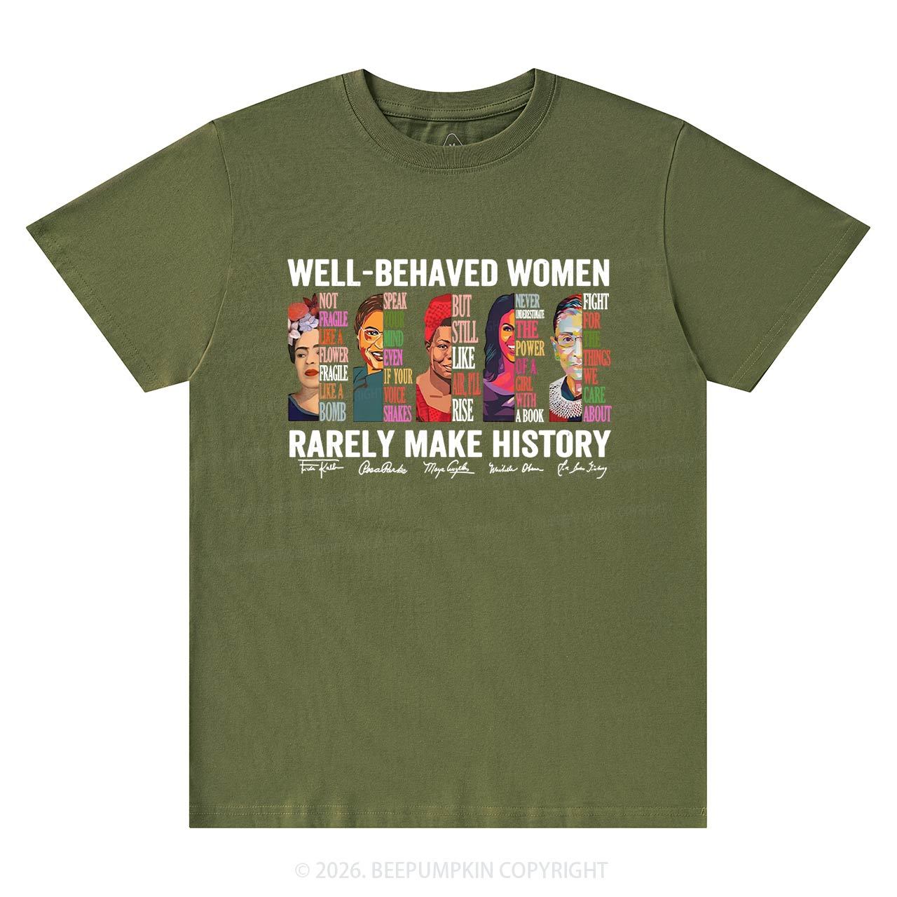 Well Behaved Women Rarely Make History T-Shirts Beepumpkin