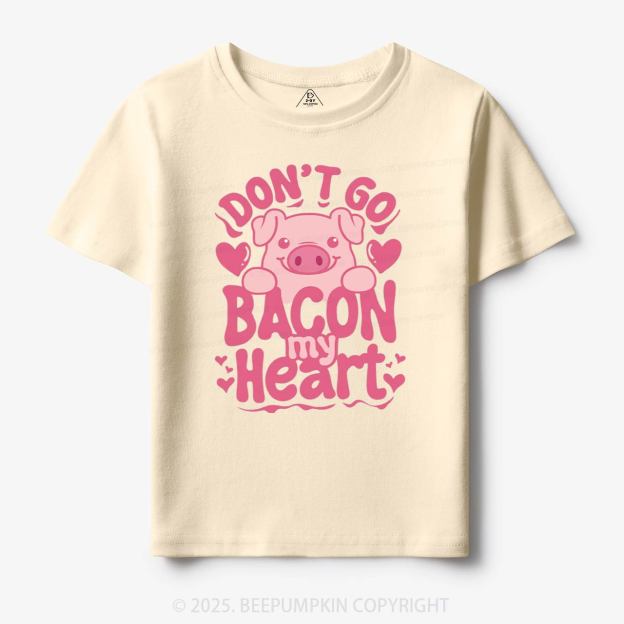 Don't Go Bacon My Heart Toddler&Kid's Tees Beepumpkin