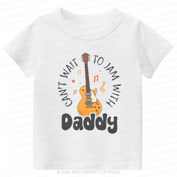 Can't Wait To Jam With Daddy Kids Shirt