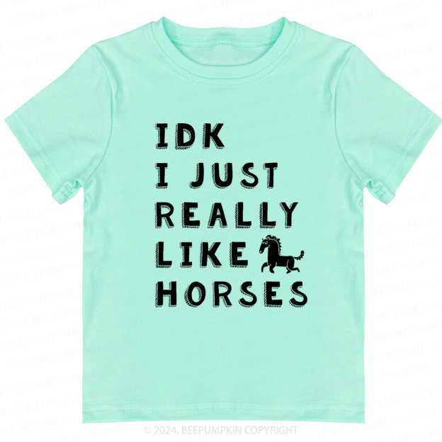 IDK I Just Really Like Horses Toddler&Kids Tees 7