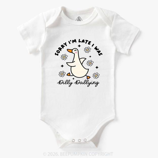 Sorry I'm Late I Was Dilly Dallying Goose Bodysuit