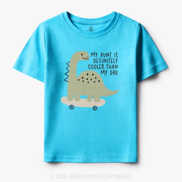 Dino My Aunt Is Cooler Than My Dad Toddler&Kid's Tees