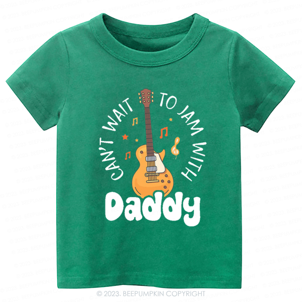 Can't Wait To Jam With Daddy Kids Shirt