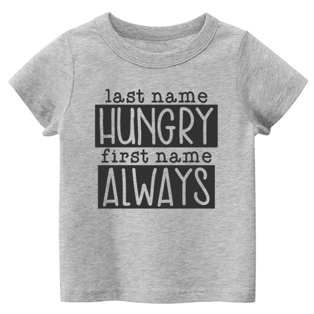 Last Name Hungry First Name Always Toddler&Kids Tees