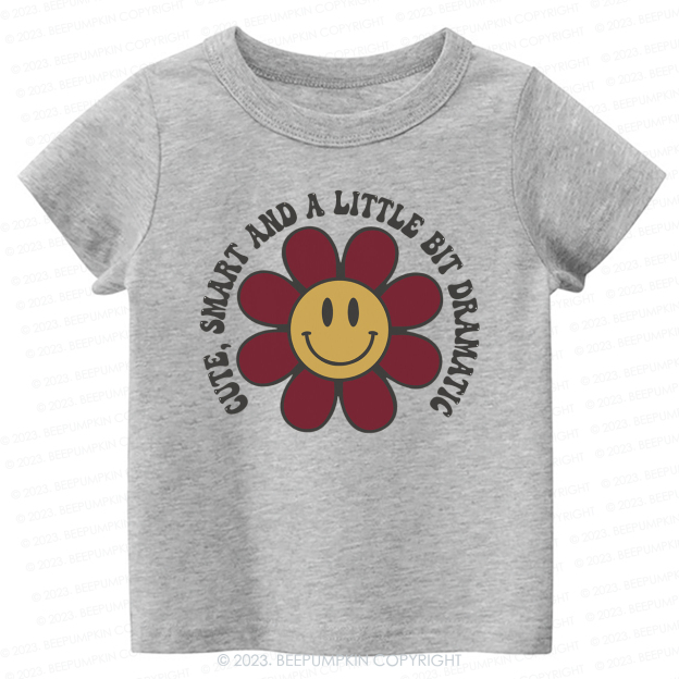 Cute Smart And Dramatic -Toddler Tees