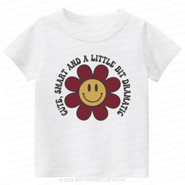 Cute Smart And Dramatic -Toddler Tees