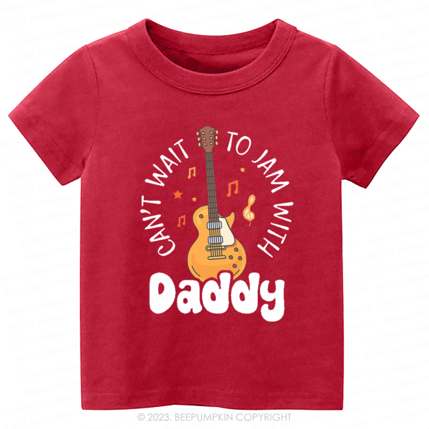 Can't Wait To Jam With Daddy Kids Shirt