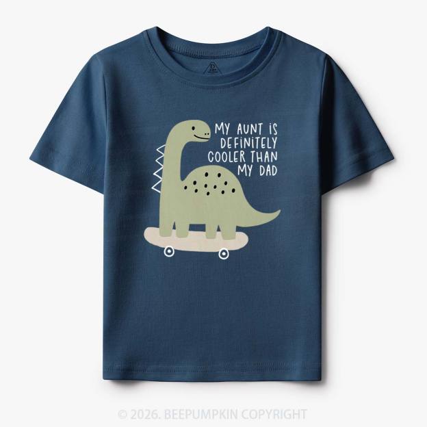Dino My Aunt Is Cooler Than My Dad Toddler&Kid's Tees