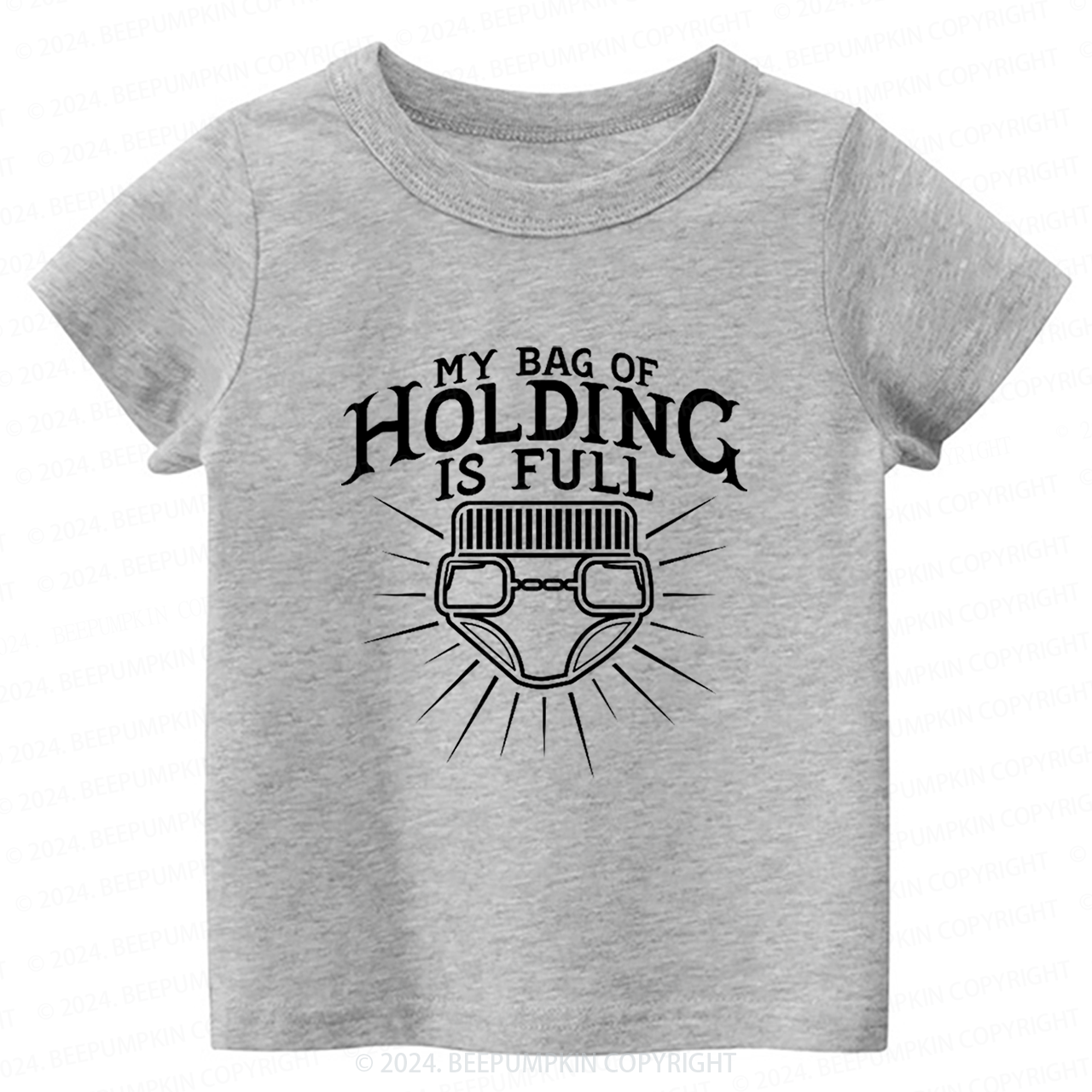 My Bag Of Holding Is Full Toddler&Kids Tees 7