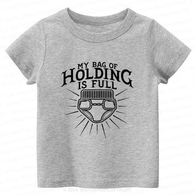 My Bag Of Holding Is Full Toddler&Kids Tees 7