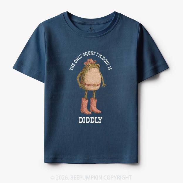 The Only Squat I'm Doin' Is Diddly Toddler&Kid's Tees