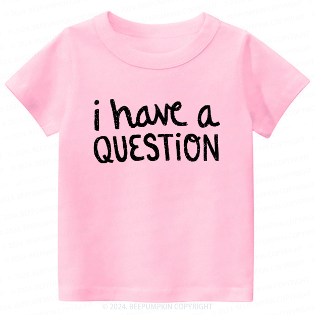 I Have a Question Toddler&Kids Tees 7