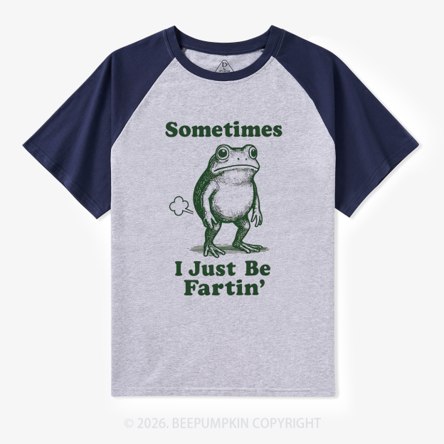 Sometimes I Just Be Fartin Retro Raglan T-Shirt