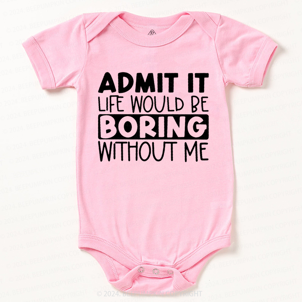 Admit It Life Would Be Boring Without Me Bodysuit Beepumpkin 7