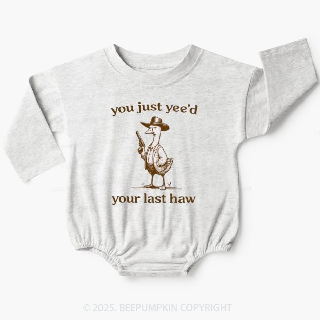 You Just Yee‘d Your Last Haw Baby Bubble Romper Beepumpkin