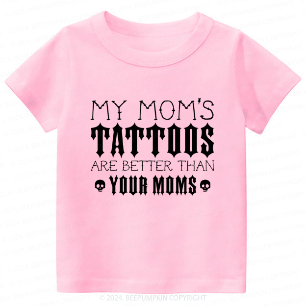 My Mom's Tattoos Are Better Than Your Moms Toddler&Kids Tees 8