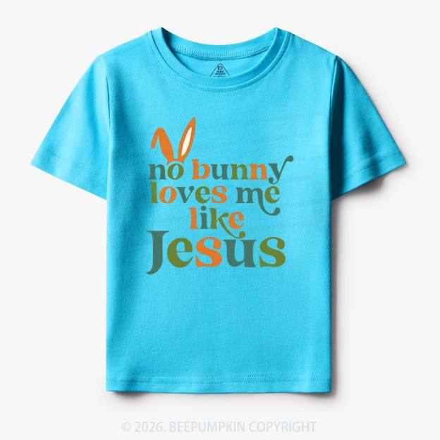 No Bunny Loves Me Like Jesus Easter Toddler&Kid's Tees