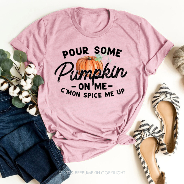 Pour Some Pumpkin On Me Shirt Beepumpkin