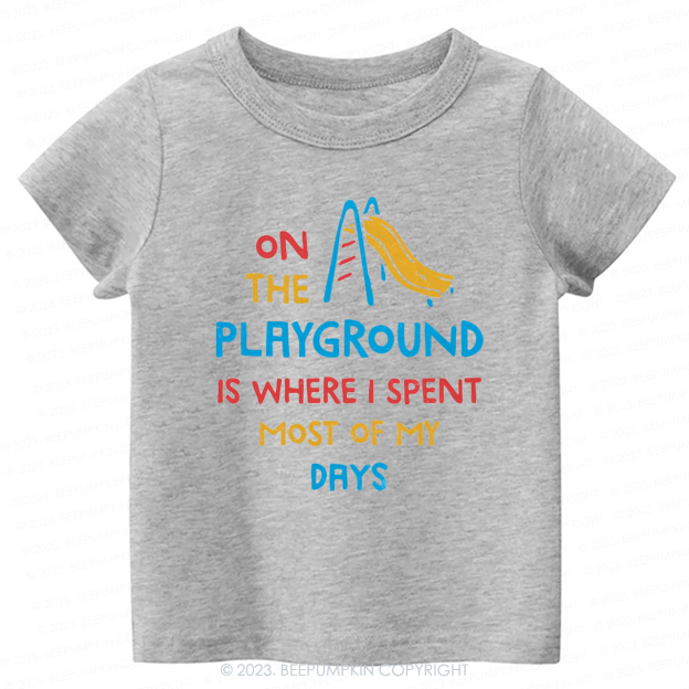 On The Playground Is Where I Spent Most Of My Days -Toddler Tees