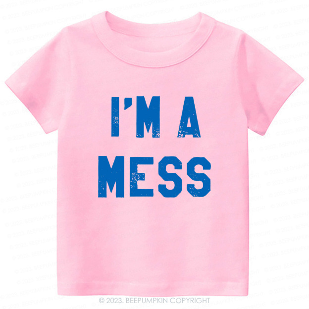 I'm A Mess -Toddler Tees