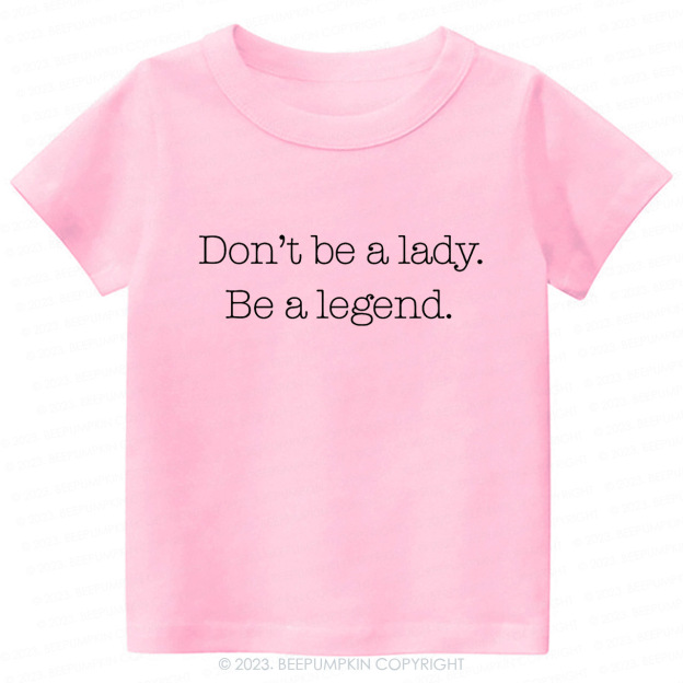Don't Be A Lady, Be A Legend Toddler Shirt