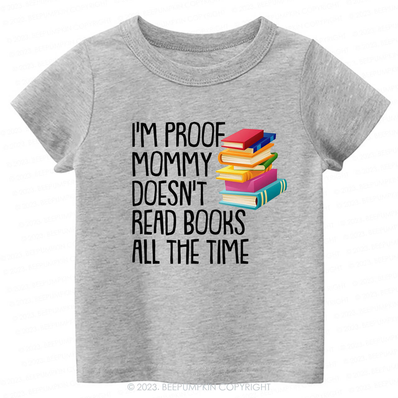 I'm Proof Mommy Doesn't Read Books Kids Shirt