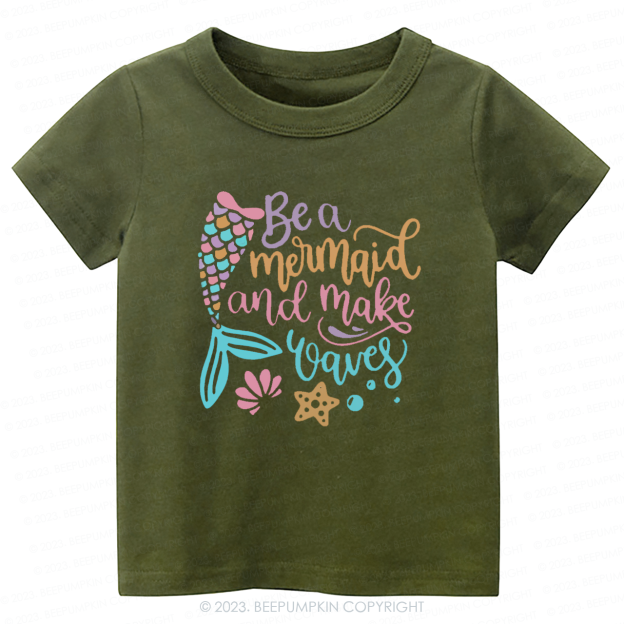 Be A Mermaid And Make Waves Kids Shirt