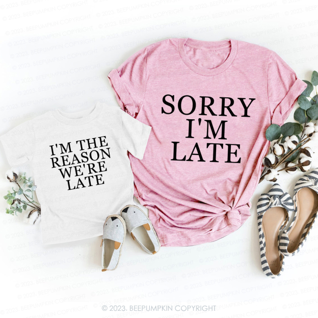 Sorry I��m Late T-Shirts For Mom&Me