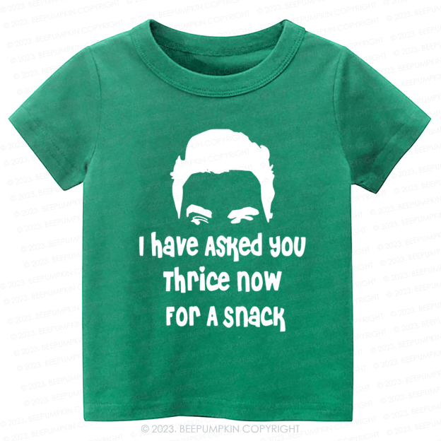 I Have Asked Your thrice For A Snack Kids Shirt