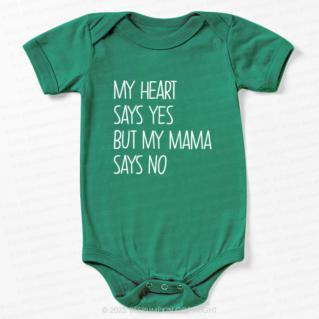 My Heart Says Yes But My Mama Says No Bodysuit For Baby 7