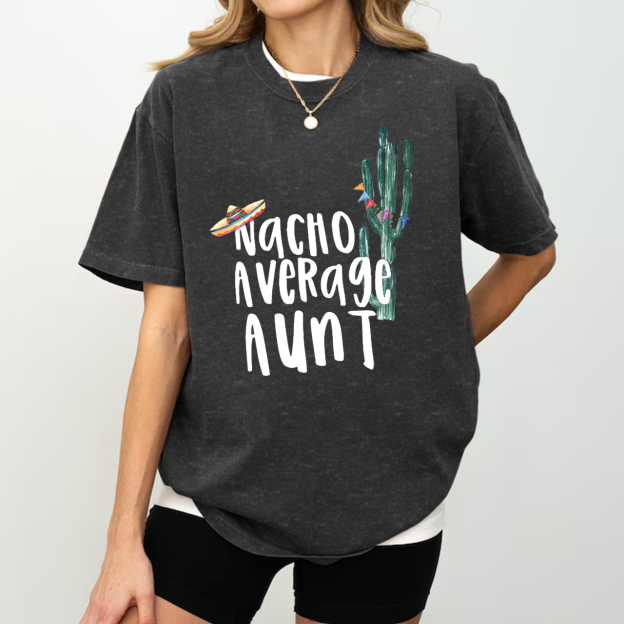 Nacho Average Aunt Washed T-Shirts 
