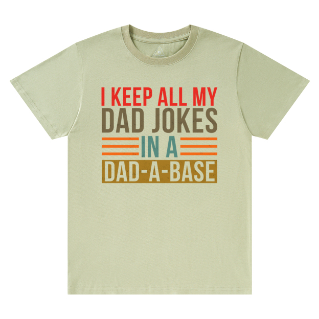 Keep All My Dad Jokes In A Dad-A-Base T-Shirt
