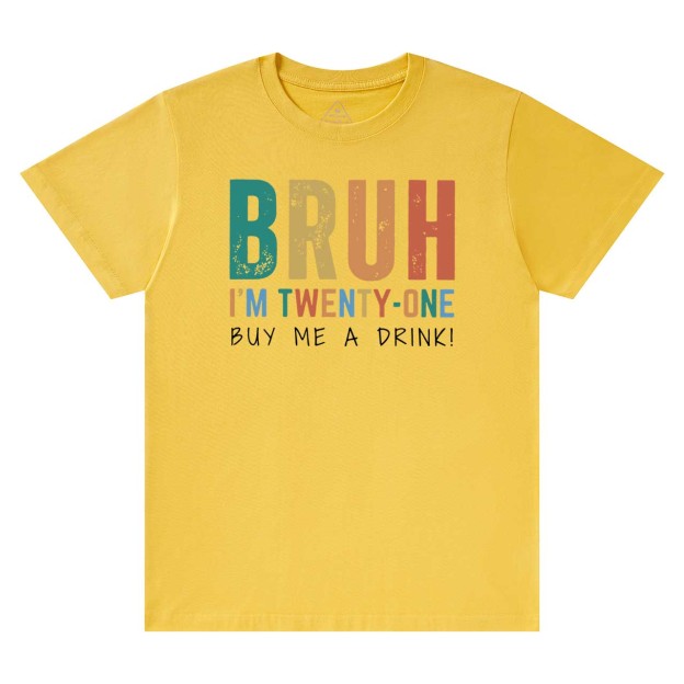 Bruh I'm Twenty One Mama T-Shirts