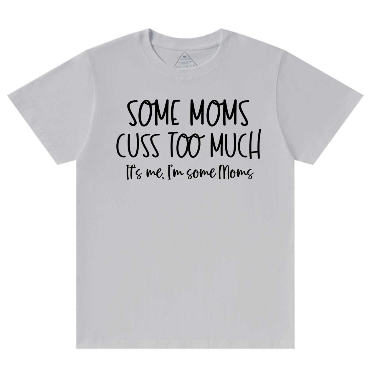 Some Moms Cuss Too Much T-Shirts