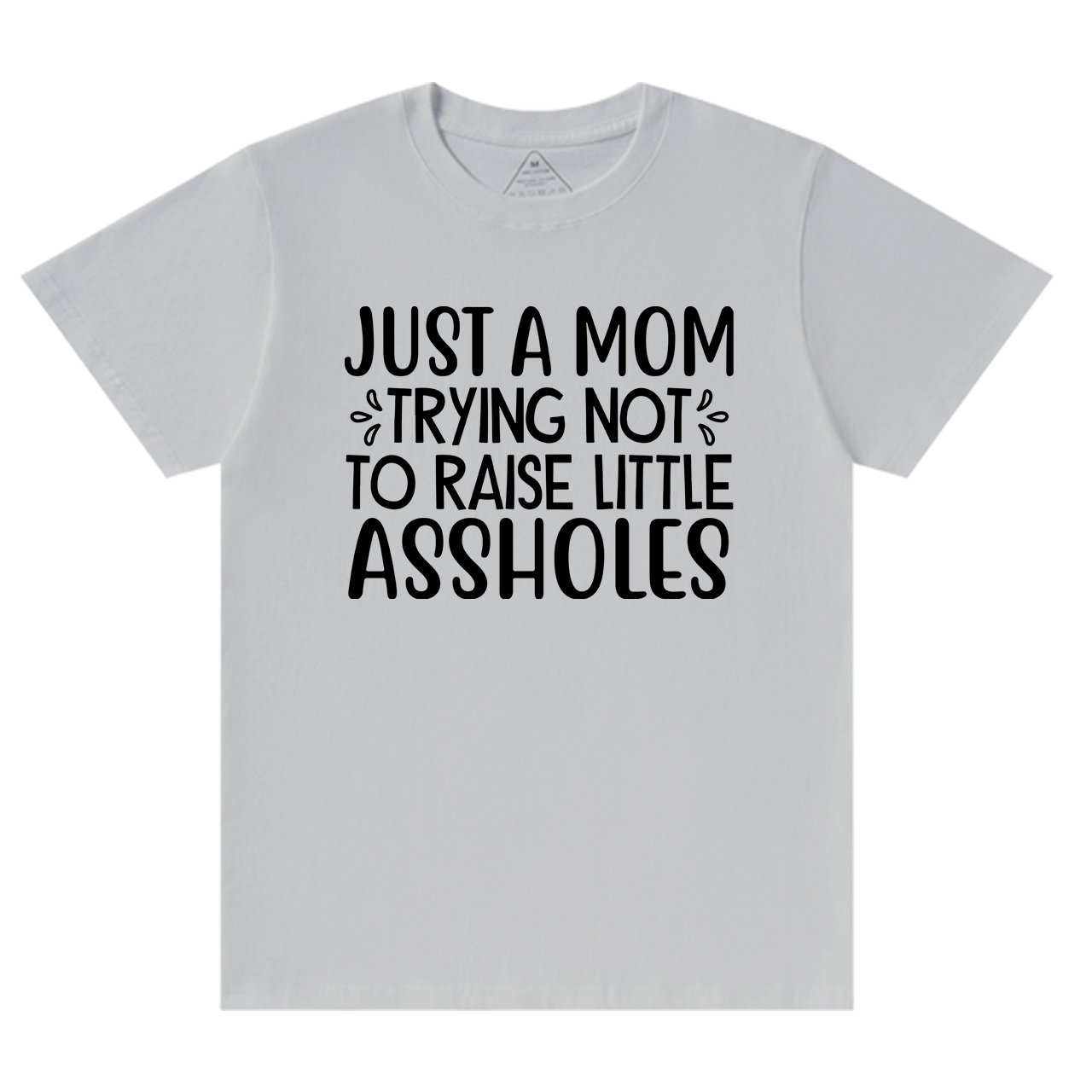 Just A Mom Trying Not To Raise Little Assholes T-Shirt For Mama