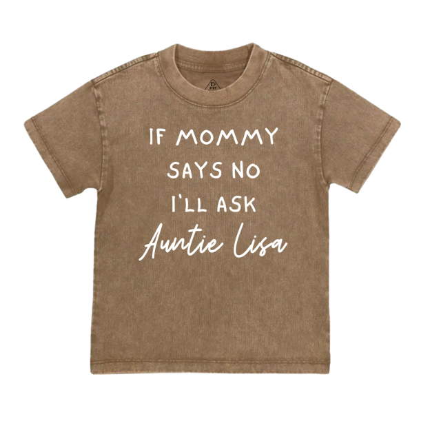 If Mommy Says No I'll Ask Toddler&Kids Washed Tees