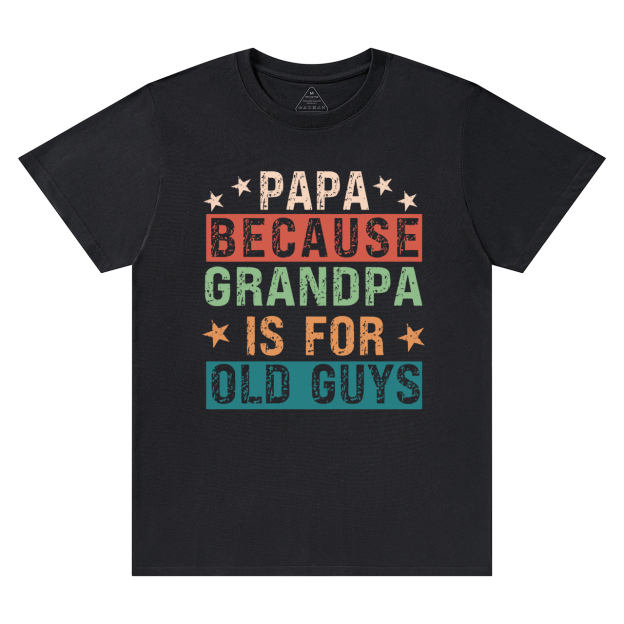 Papa Because Grandpa Is For Old Guys T-shirt