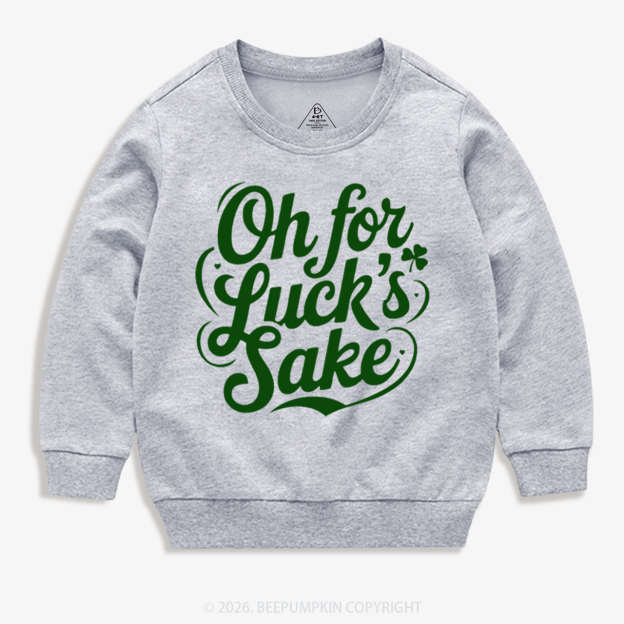 Oh For Luck’s Sake St. Patrick's Day Kid's Sweatshirt