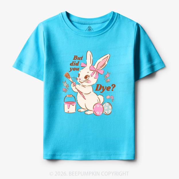 But Did You Dye Easter Rabbit Toddler&Kid's Tees