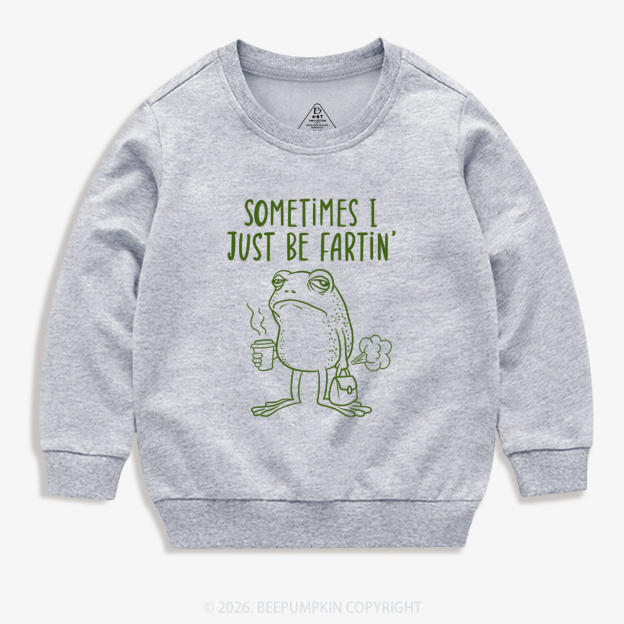 Sometimes I Just Be Fartin' Kid's Sweatshirt 7