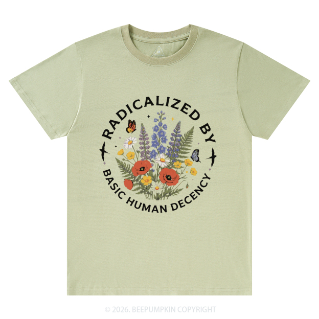 Radicalized By Basic Human Decency T-Shirts