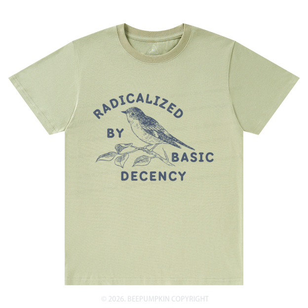 Radicalized By Basic Decency Activist T-Shirts