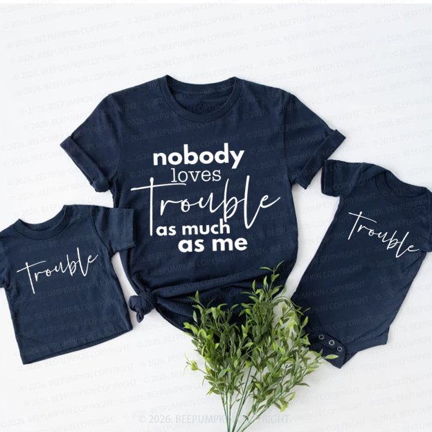 Nobody Loves Trouble as Much as Me Mom&Me Matching T-Shirts