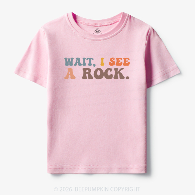 Wait I See a Rock Toddler&Kid's Tees