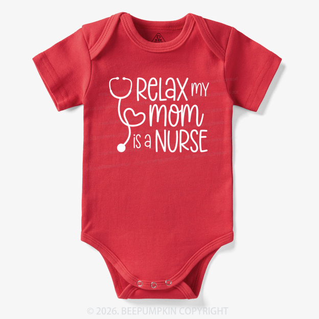 Relax My Mom Is A Nurse Bodysuit