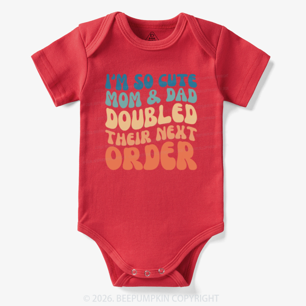 I'm So Cute Mommy And Daddy Doubled Their Next Order Bodysuit