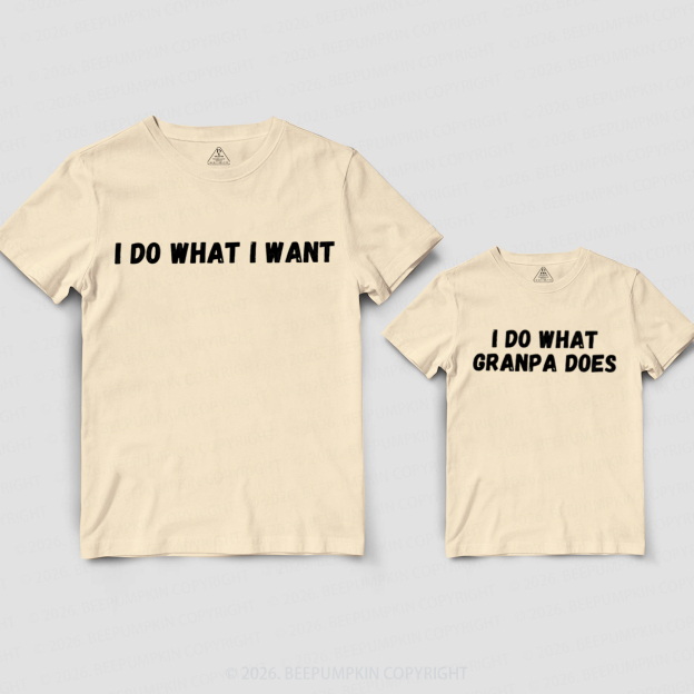 I Do What I Want Grandpa&Me Matching Shirts
