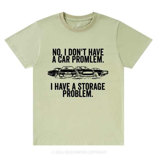 No I Don't Have a Car Problem I Have a Storage Problem T-Shirts