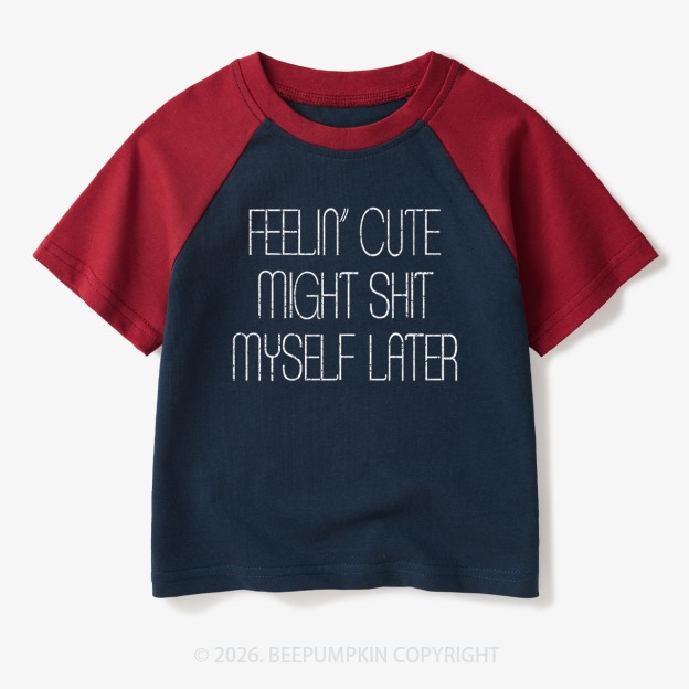 Feelin' Cute Might Shit Myself Later Toddler&Kids Retro Raglan T-shirt