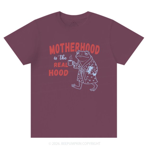 Motherhood Is The Real Hood T-Shirts